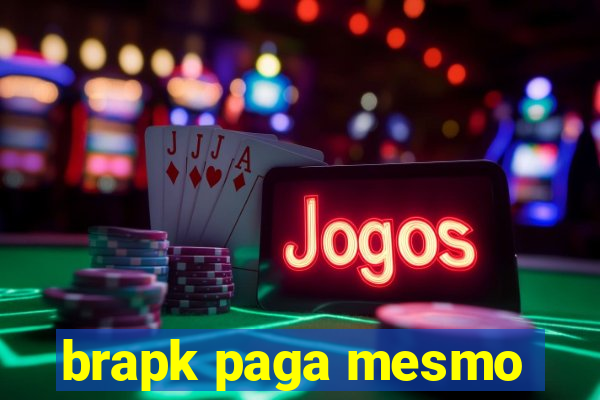 brapk paga mesmo